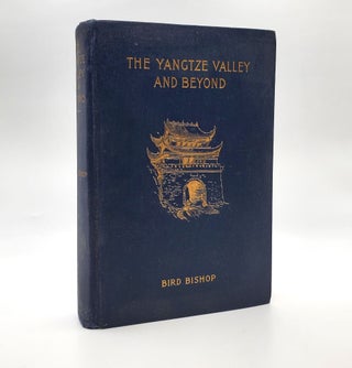 1373888 THE YANGTZE VALLEY AND BEYOND : AN ACCOUNT OF JOURNEYS IN CHINA, CHIEFLY IN THE PROVINCE...