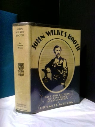 1373912 JOHN WILKES BOOTH: FACT AND FICTION OF LINCOLN'S ASSASSINATION. Francis Wilson