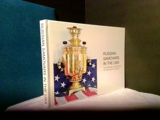1374032 RUSSIAN SAMOVARS IN THE USA: THE PRIVATE COLLECTION OF SHELDON H. LUSKIN. Sheldon H. Luskin