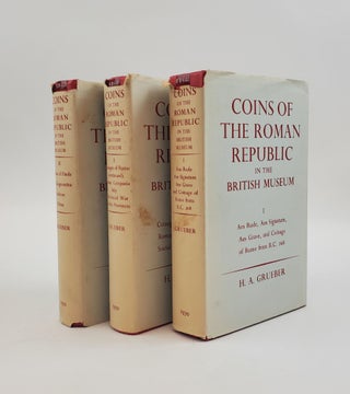 1374301 COINS OF THE ROMAN REPUBLIC IN THE BRITISH MUSEUM [THREE VOLUMES]. H. A. Grueber