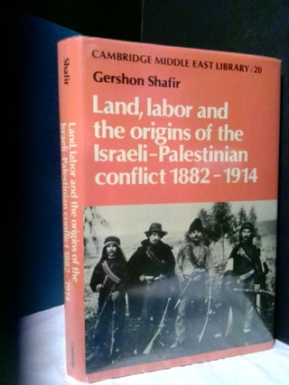 1374310 LAND, LABOR AND THE ORIGINS OF THE ISRAELI-PALESTINIAN CONFLICT, 1882-1914. Gershon Shafir