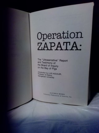 OPERATION ZAPATA: THE "ULTRASENSITIVE" REPORT AND TESTIMONY OF THE BOARD OF INQUIRY ON THE BAY OF PIGS