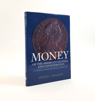 1374924 MONEY OF THE AMERICAN COLONIES AND CONFEDERATION : A NUMISMATIC, ECONOMIC AND HISTORICAL...