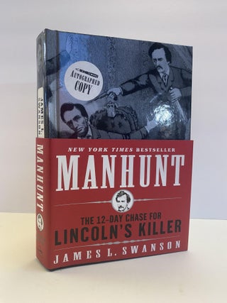 1375043 MANHUNT: THE 12-DAY CHASE FOR LINCOLN'S KILLER [Signed]. James L. Swanson