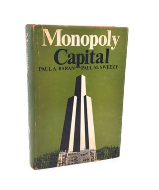 1375153 MONOPOLY CAPITAL : AN ESSAY ON THE AMERICAN ECONOMIC AND SOCIAL ORDER. Paul A. Baran,...