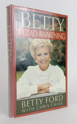 1375356 BETTY - A GLAD AWAKENING [Signed]. Betty Ford, Chris Chase