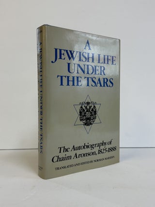 1375371 A JEWISH LIFE UNDER THE TSARS: THE AUTOBIOGRAPHY OF CHAIM ARONSON, 1825-1888. Chaim...