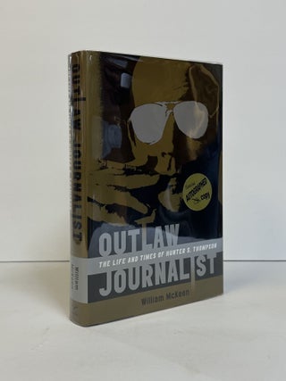 1375375 OUTLAW JOURNALIST: THE LIFE AND TIMES OF HUNTER S. THOMPSON [Signed x2]. William McKeen