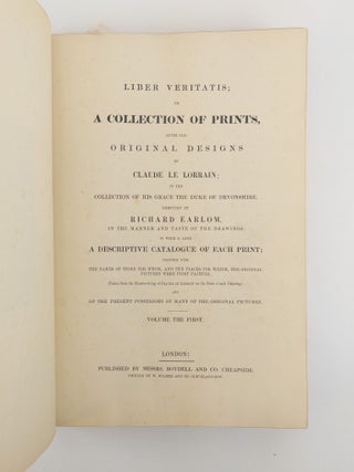 LIBER VERITATIS; OR A COLLECTION OF PRINTS AFTER THE ORIGINAL DESIGNS OF CLAUDE LE LORRAIN; IN THE COLLECTION OF [Vol. I-II] HIS GRACE THE DUKE OF DEVONSHIRE [VOL. III: THE DUKE OF DEVONSHIRE, EARL SPENCER, RICHARD PAYNE KNIGHT, BENJAMIN WEST., CHARLES LAMBERT, EDWARD TURNOR, GEORGE GOSLING, AND JOSEPH FARRINGTON]. EXECUTED BY RICHARD EARLOM [Three Volumes]