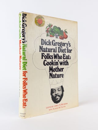 1375497 DICK GREGORY'S NATURAL DIET FOR FOLKS WHO EAT: COOKIN' WITH MOTHER NATURE. Dick Gregory,...