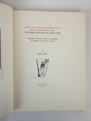 MARCH OF THE FIRST DRAGOONS TO THE ROCKY MOUNTAINS IN 1835: THE DIARIES AND MAPS OF LEMUEL FORD [Signed]