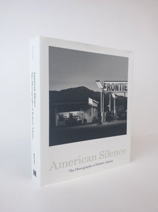 1375592 AMERICAN SILENCE: THE PHOTOGRAPHS OF ROBERT ADAMS. Robert Adams, Sarah Greenough, Terry...
