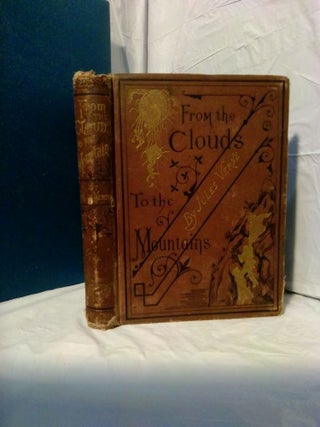 1375786 FROM THE CLOUDS TO THE MOUNTAINS, COMPRISING NARRATIVES OF STRANGE ADVENTURES BY AIR,...