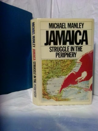 1375858 JAMAICA: STRUGGLE IN THE PERIPHERY. Michael Manley