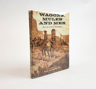 1376078 WAGONS, MULES AND MEN: HOW THE FRONTIER MOVED WEST. Nick Eggenhofer, Ramon F. Adams