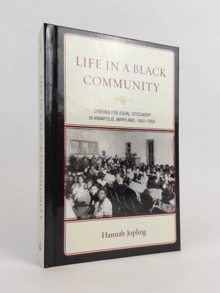 1376695 LIFE IN A BLACK COMMUNITY: STRIVING FOR EQUAL CITIZENSHIP IN ANNAPOLIS, MARYLAND,...