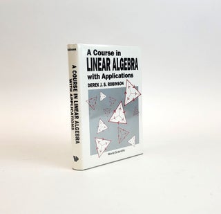 1376972 A COURSE IN LINEAR ALGEBRA WITH APPLICATIONS. Derek J. S. Robinson