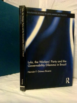 1377202 LULA, THE WORKERS' PARTY AND THE GOVERNABILITY DILEMMA IN BRAZIL. Hernan F. Gomez Bruera