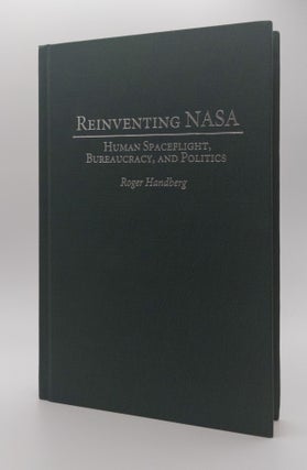 1377259 REINVENTING NASA: HUMAN SPACEFLIGHT, BUREACRACY, AND POLITICS. Roger Handberg