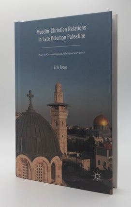 1377264 MUSLIM-CHRISTIAN RELATIONS IN LATE OTTOMAN PALESTINE. Erik Freas