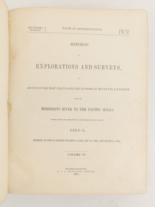 REPORTS OF EXPLORATIONS AND SURVEYS, TO ASCERTAIN THE MOST PRACTICABLE AND ECONOMICAL ROUTE FOR A RAILROAD FROM THE MISSISSIPPI RIVER TO THE PACIFIC OCEAN VOLUME VI