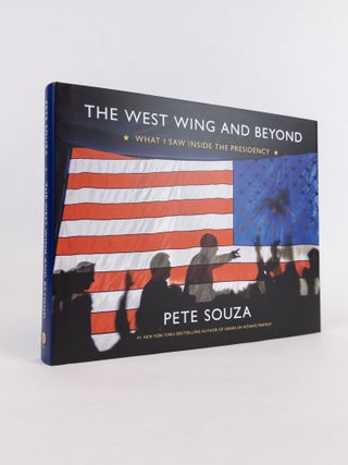 1377338 THE WEST WING AND BEYOND: WHAT I SAW INSIDE THE PRESIDENCY [Signed]. Peter Souza