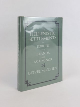 1377340 THE HELLENISTIC SETTLEMENTS IN EUROPE, THE ISLANDS, AND ASIA MINOR. Getzel M. Cohen