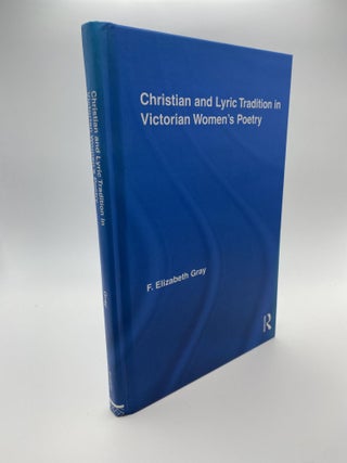 1377417 CHRISTIAN AND LYRIC TRADITION IN VICTORIAN WOMEN'S POETRY (ROUTLEDGE STUDIES IN...
