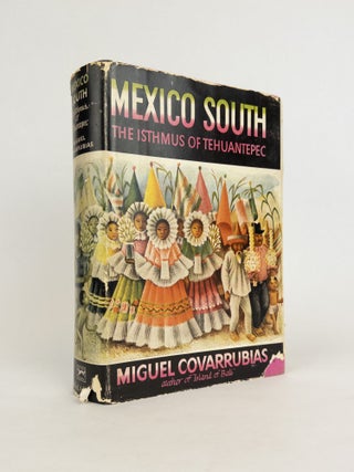 1377424 MEXICO SOUTH: THE ISTHMUS OF TEHUANTEPEC. Miguel Covarrubias