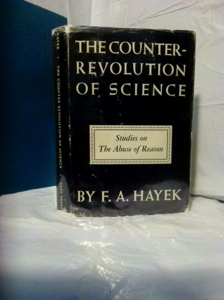 1377525 THE COUNTER-REVOLUTION OF SCIENCE: STUDIES ON THE ABUSE OF REASON. F. A. Hayek