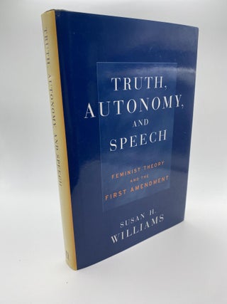 1377659 TRUTH, AUTONOMY, AND SPEECH : FEMINIST THEORY AND THE FIRST AMENDMENT (CRITICAL AMERICA)...