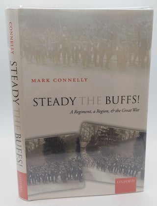 1377748 STEADY THE BUFFS! A REGIMENT, A REGION, & THE GREAT WAR. Mark Connelly