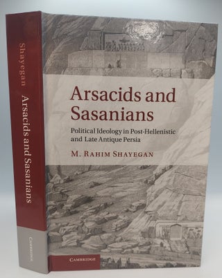 1377844 ARSACIDS AND SASANIANS: POLITICAL IDEOLOGY IN POST-HELLENISTIC AND LATE ANTIQUE PERSIA....