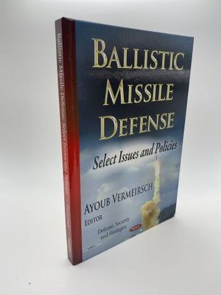 1377854 BALLISTIC MISSILE DEFENSE : SELECT ISSUES AND POLICIES (DEFENSE, SECURITY AND...