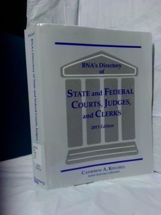 1377898 BNA'S DIRECTORY OF STATE AND FEDERAL COURTS, JUDGES AND CLERKS: A STATE-BY-STATE AND...