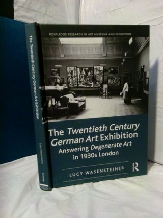 1377900 THE TWENTIETH CENTURY GERMAN ART EXHIBITION: ANSWERING DEGENERATE ART IN 1930S LONDON....