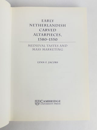 EARLY NETHERLANDISH CARVED ALTARPIECES, 1380-1550: MEDIEVAL TASTES AND MASS MARKETING