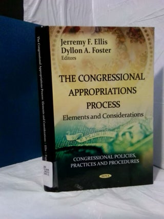 1378118 THE CONGRESSIONAL APPROPRIATIONS PROCESS: ELEMENTS AND CONSIDERATIONS. Jerremy F. Ellis,...