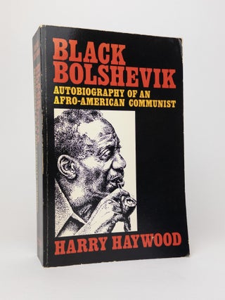 1378173 BLACK BOLSHEVIK: AUTOBIOGRAPHY OF AN AFRO-AMERICAN COMMUNIST. Harry Haywood