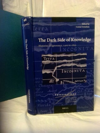 1378241 THE DARK SIDE OF KNOWLEDGE: HISTORIES OF IGNORANCE, 1400 TO 1800. Cornel Zwierlein