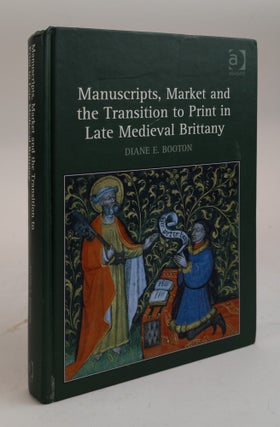 1378285 MANUSCRIPTS, MARKET AND THE TRANSITION TO PRINT IN LATE MEDIEVAL BRITTANY. Diane E. Booton
