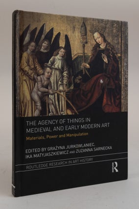 1378286 THE AGENCY OF THINGS IN MEDIEVAL AND EARLY MODERN ART: MATERIALS, POWER AND MANIPULATION....