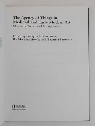 THE AGENCY OF THINGS IN MEDIEVAL AND EARLY MODERN ART: MATERIALS, POWER AND MANIPULATION