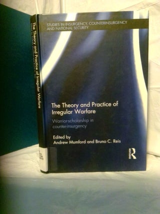 1378351 THE THEORY AND PRACTICE OF IRREGULAR WARFARE: WARRIOR -SCHOLARSHIP IN COUNTER-INSURGENCY....