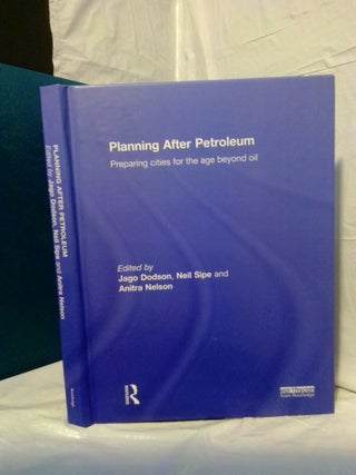 1378476 PLANNING AFTER PETROLEUM: PREPARING CITIES FOR THE AGE BEYOND OIL. Jago Dodson, Neil...