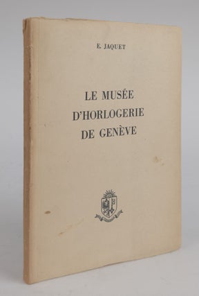 1378602 LE MUSEE D'HORLOGERIE DE GENEVE. E. Jaquet