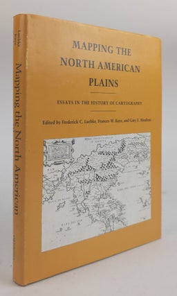 1378734 MAPPING THE NORTH AMERICAN PLAINS: ESSAYS IN THE HISTORY OF CARTOGRAPHY. Frederick C....