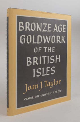 1378739 BRONZE AGE GOLD WORK OF THE BRITISH ISLES. Joan J. Taylor