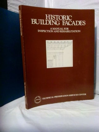 1378752 HISTORIC BUILDING FACADES: A MANUAL FOR INSPECTION AND REHABILITATION. Charles M. Smith...