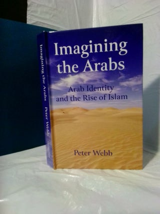 1378794 IMAGINING THE ARABS: ARAB IDENTITY AND THE RISE OF ISLAM. Peter Webb